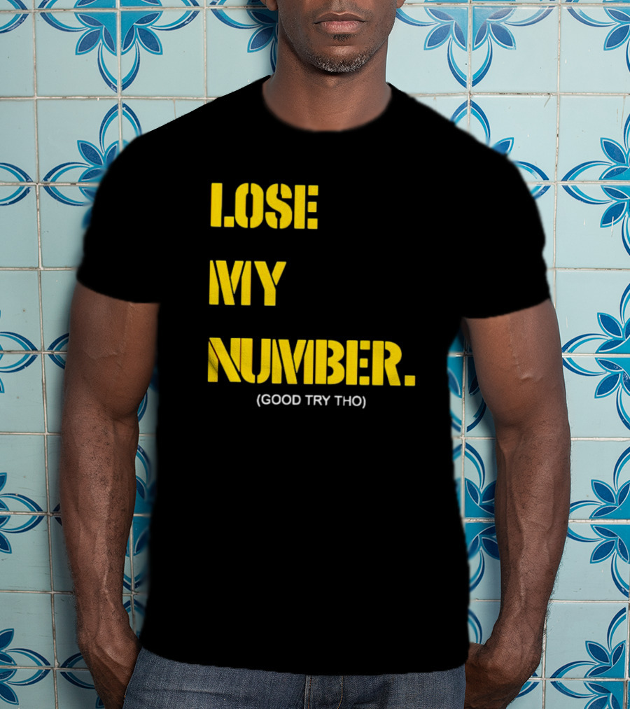 Lose My Number Good Try Tho T-Shirt