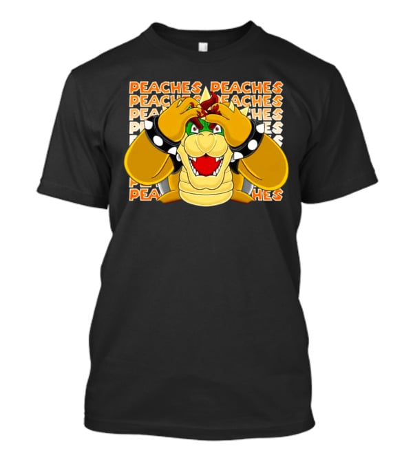 Peaches Bowser Madness Peaches Peaches Peaches T-Shirt