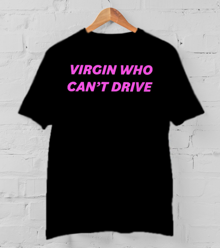 Virgin Who Can’t Drive Clueless T-Shirt