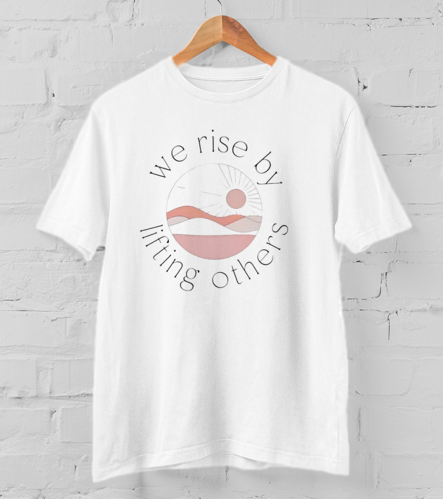 We Rise By Lifting Others With Sunset And Mountain T-Shirt