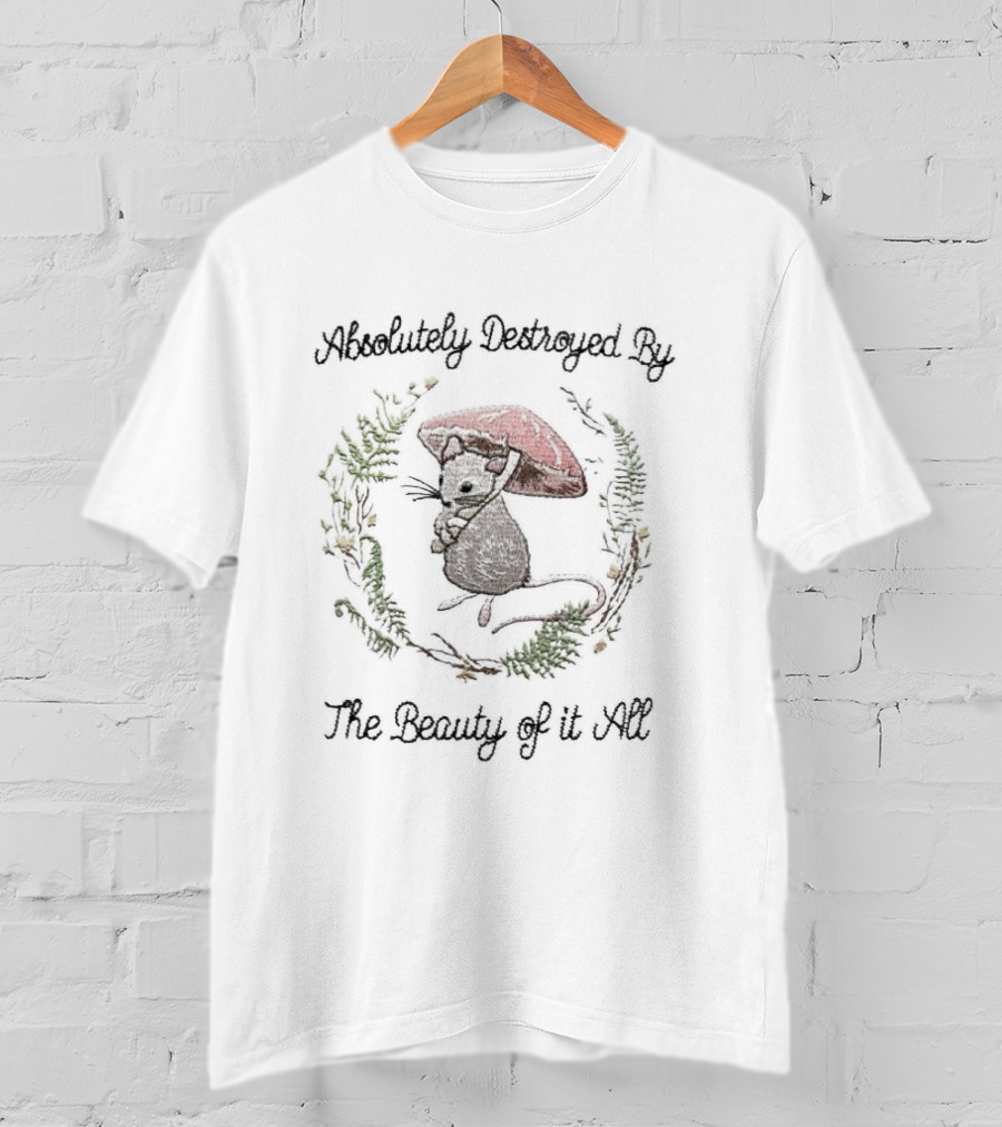 Absolutely Destroyed By The Beauty Of It All Mouse With Mushroom T-Shirt