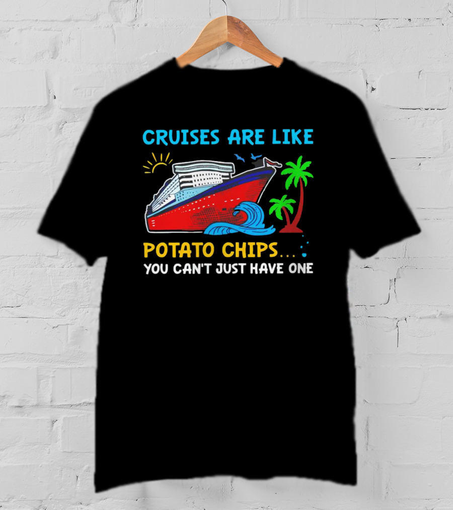 Cruises Are Like Potato Chips You Can’t Just Have One Ocean Sun Palms T-Shirt