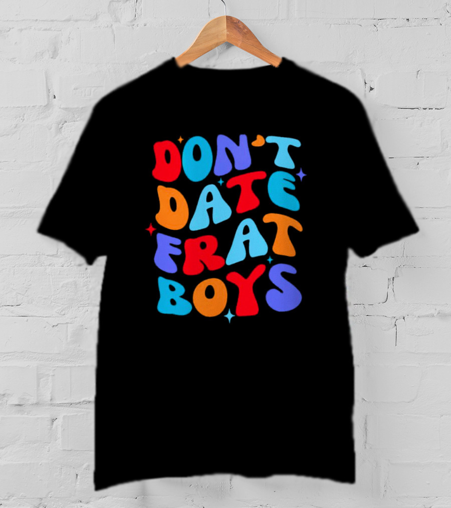 Don't Date Frat Boys Colorful Retro Font T-Shirt