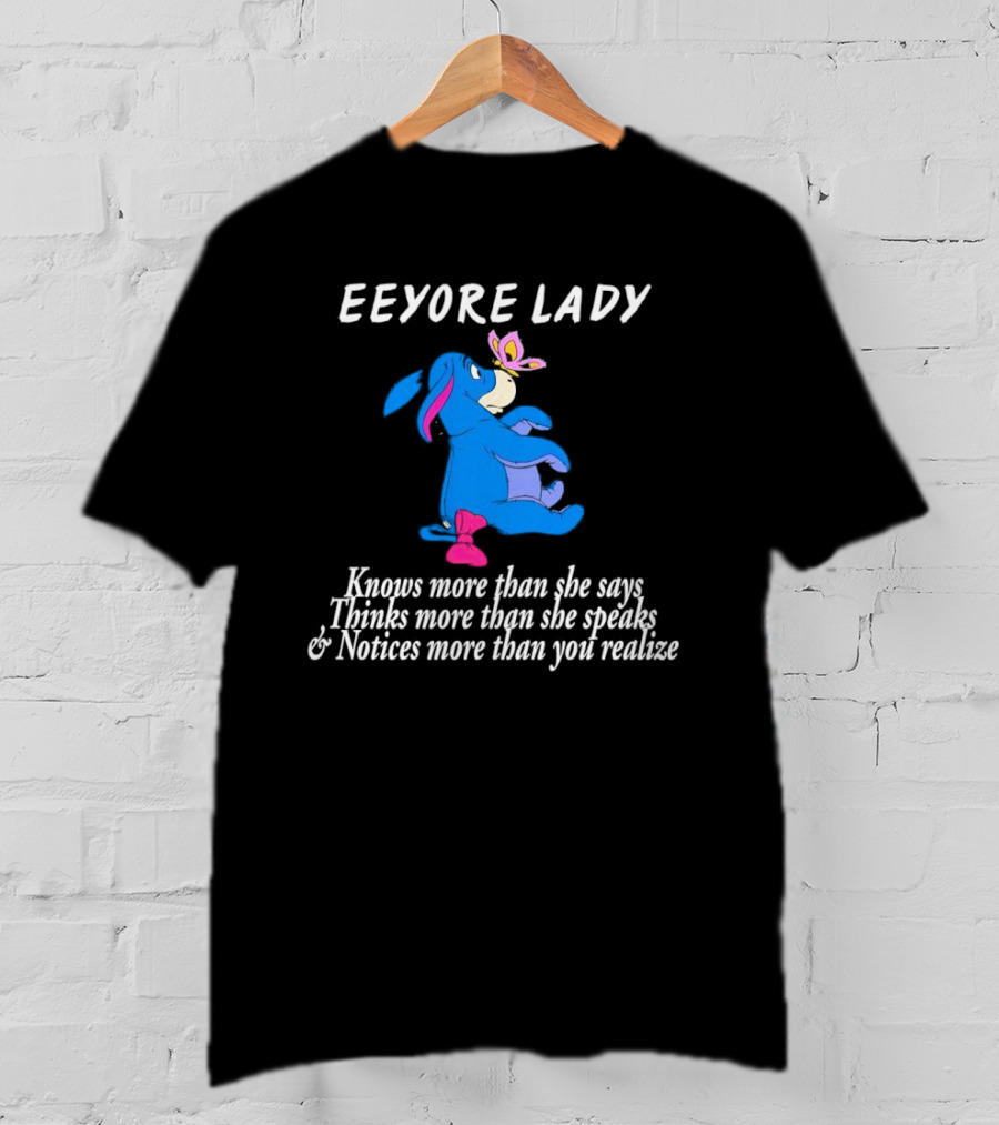 Eeyore Lady Knows More Than She Says Thinks More Than She Speaks Notices More Than You Realize T-Shirt