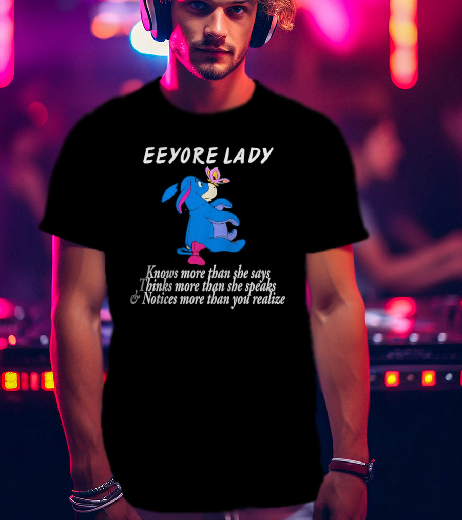 Eeyore Lady Knows More Than She Says Thinks More Than She Speaks Notices More Than You Realize T-Shirt