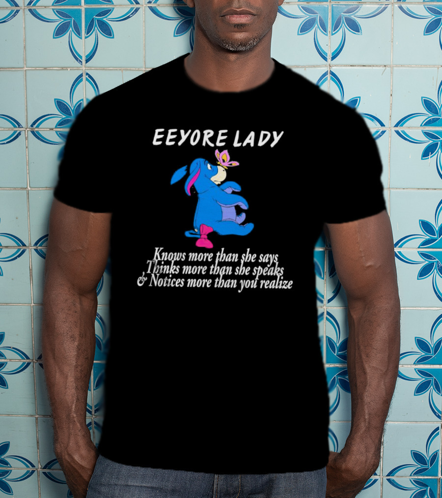 Eeyore Lady Knows More Than She Says Thinks More Than She Speaks Notices More Than You Realize T-Shirt