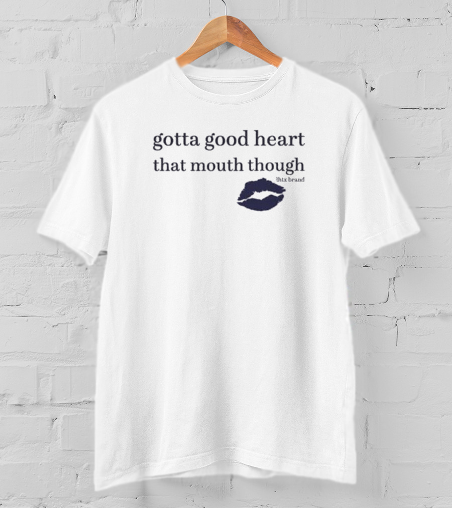 Gotta Good Heart That Mouth Though Blue Lips T-Shirt