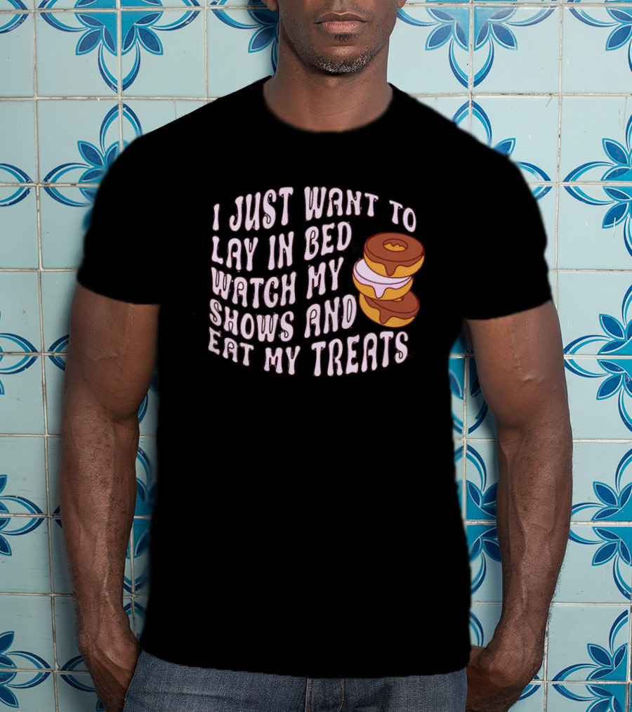 I Just Want To Lay In Bed Watch My Shows And Eat My Treats Donut Stack T-Shirt