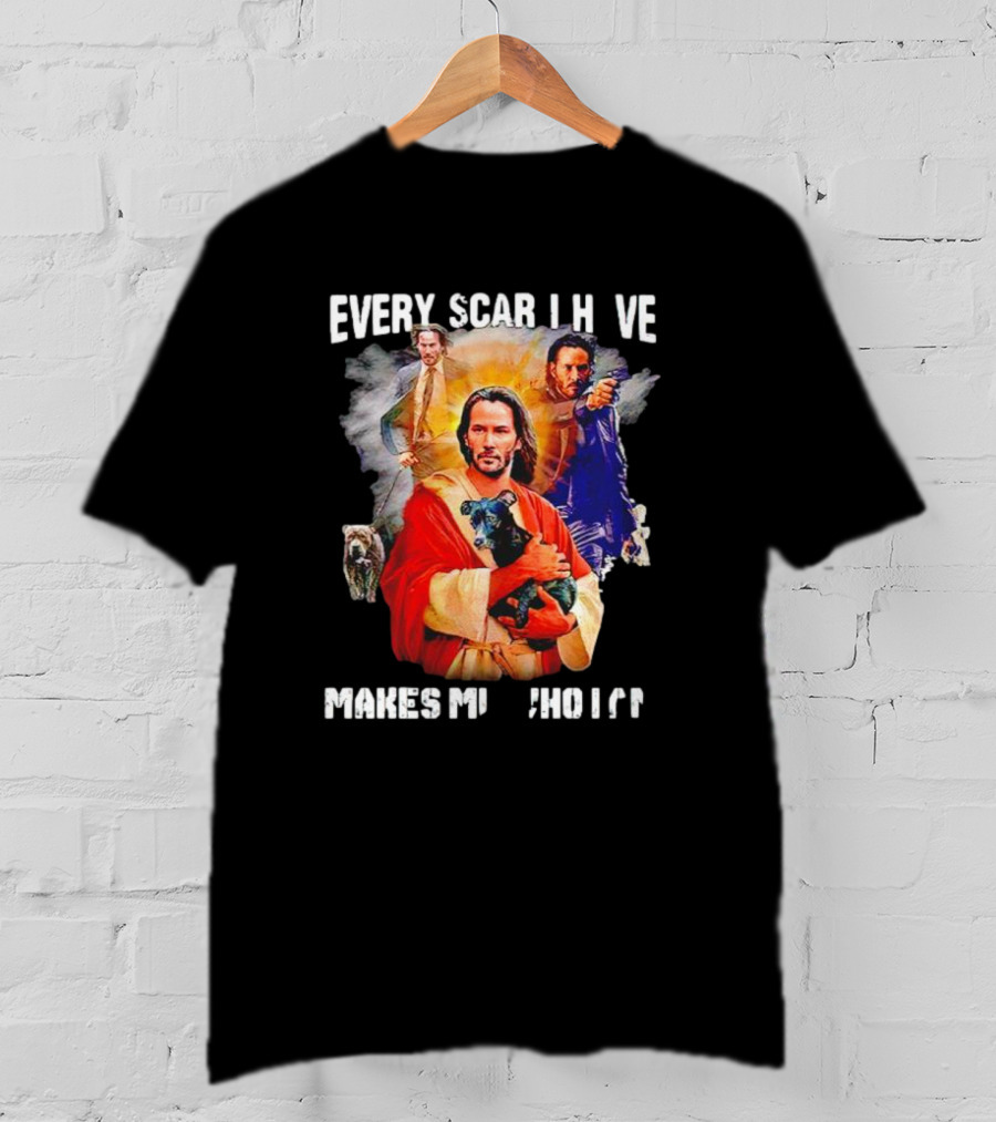 Every Scar I Have Makes Me Who I Am John Wick Jesus T-Shirt