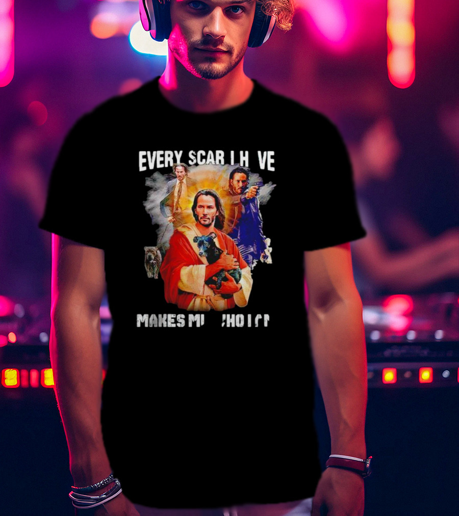 Every Scar I Have Makes Me Who I Am John Wick Jesus T-Shirt