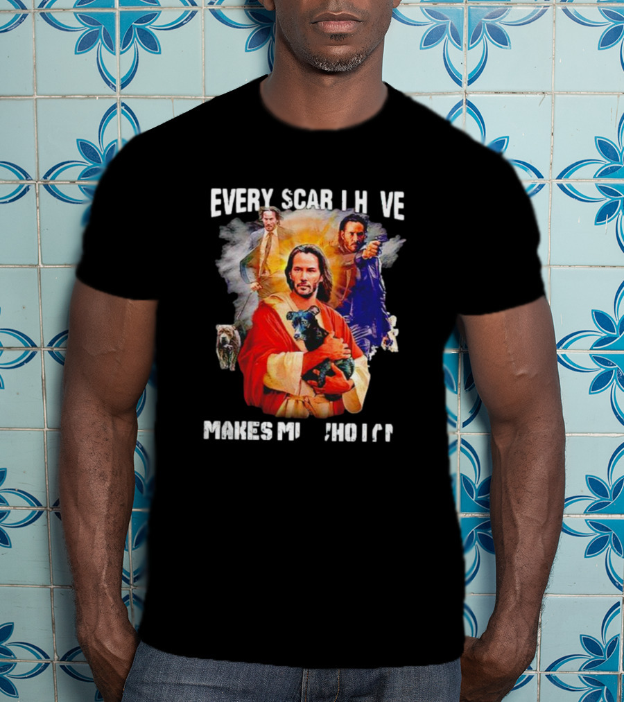 Every Scar I Have Makes Me Who I Am John Wick Jesus T-Shirt