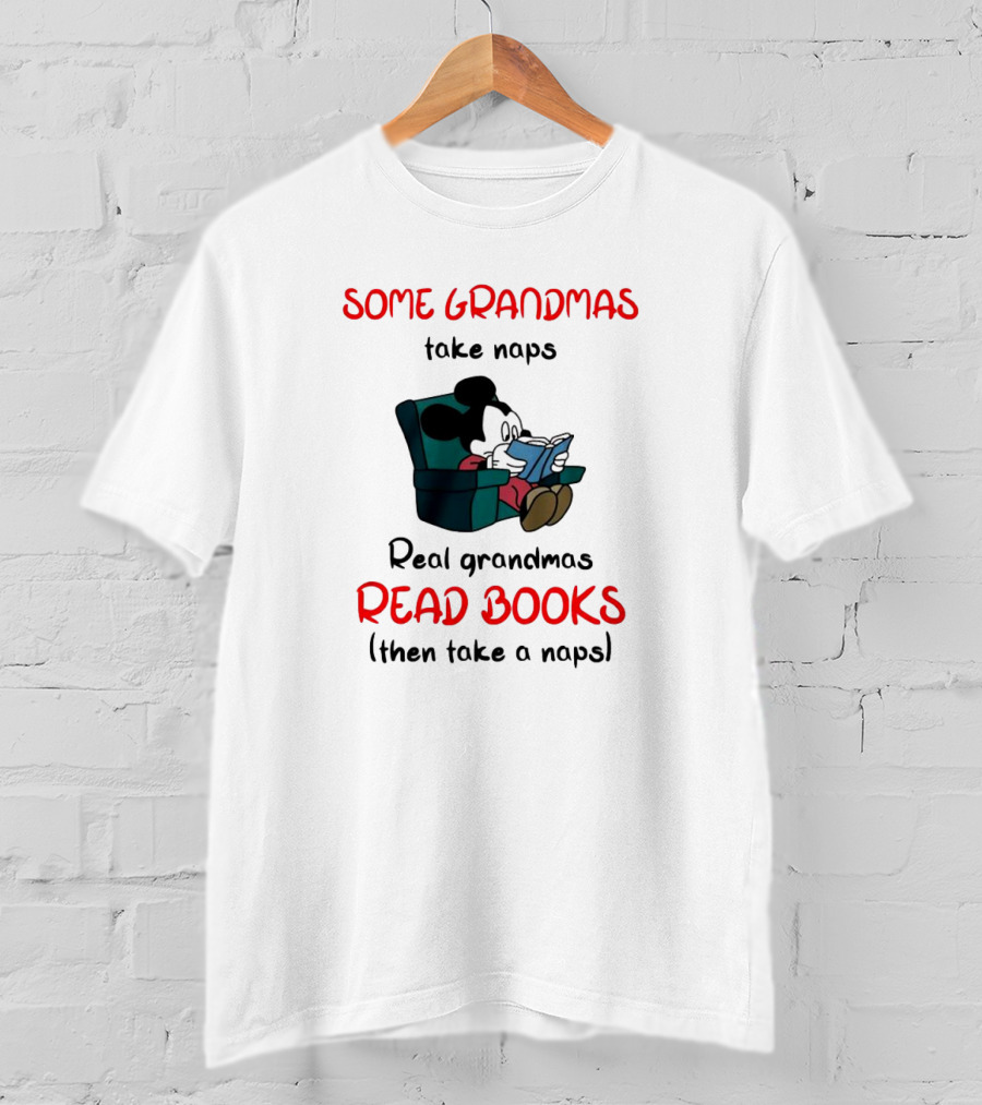 Mickey Mouse Some Grandmas Take Naps Real Grandmas Read Books Then Take A Nap T-Shirt