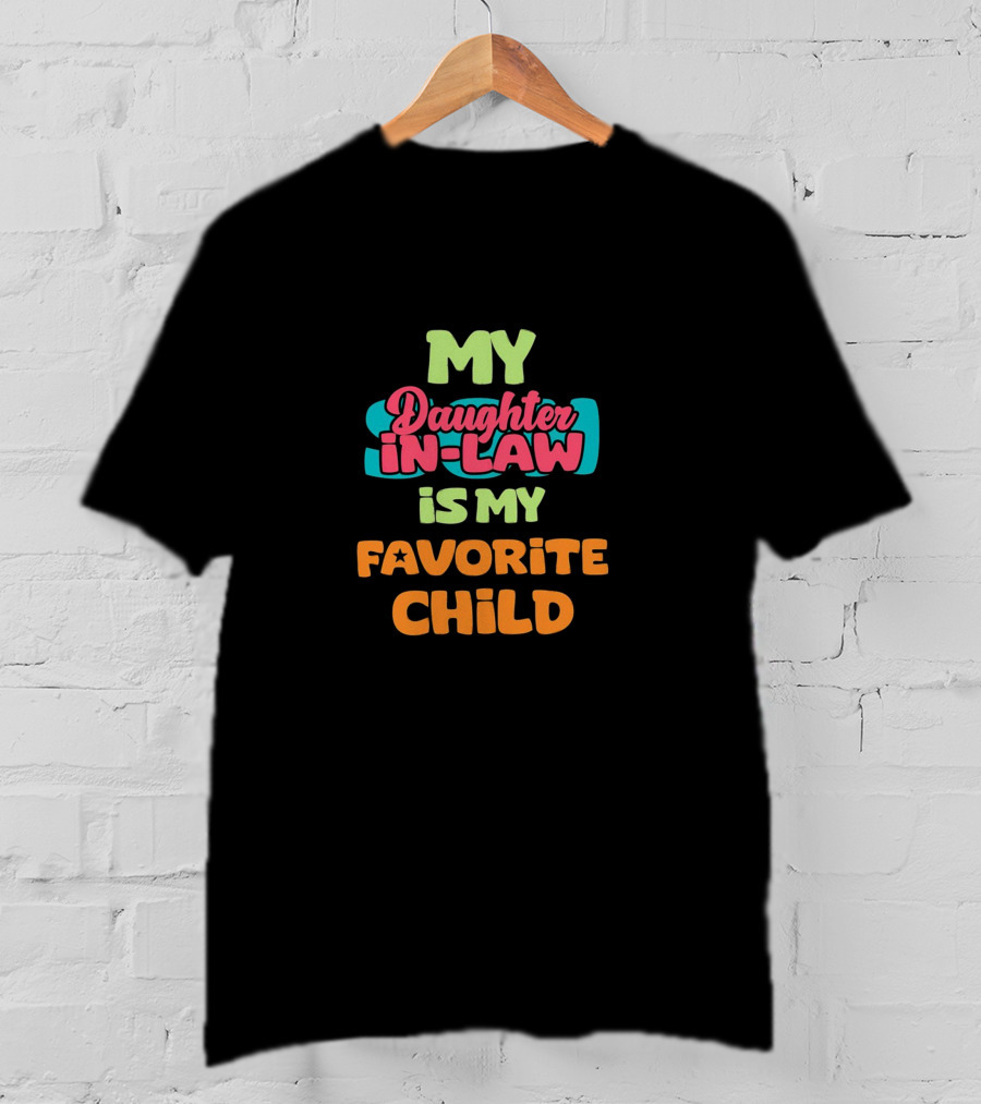 My Daughter-in-Law Is My Favorite Child T-Shirt