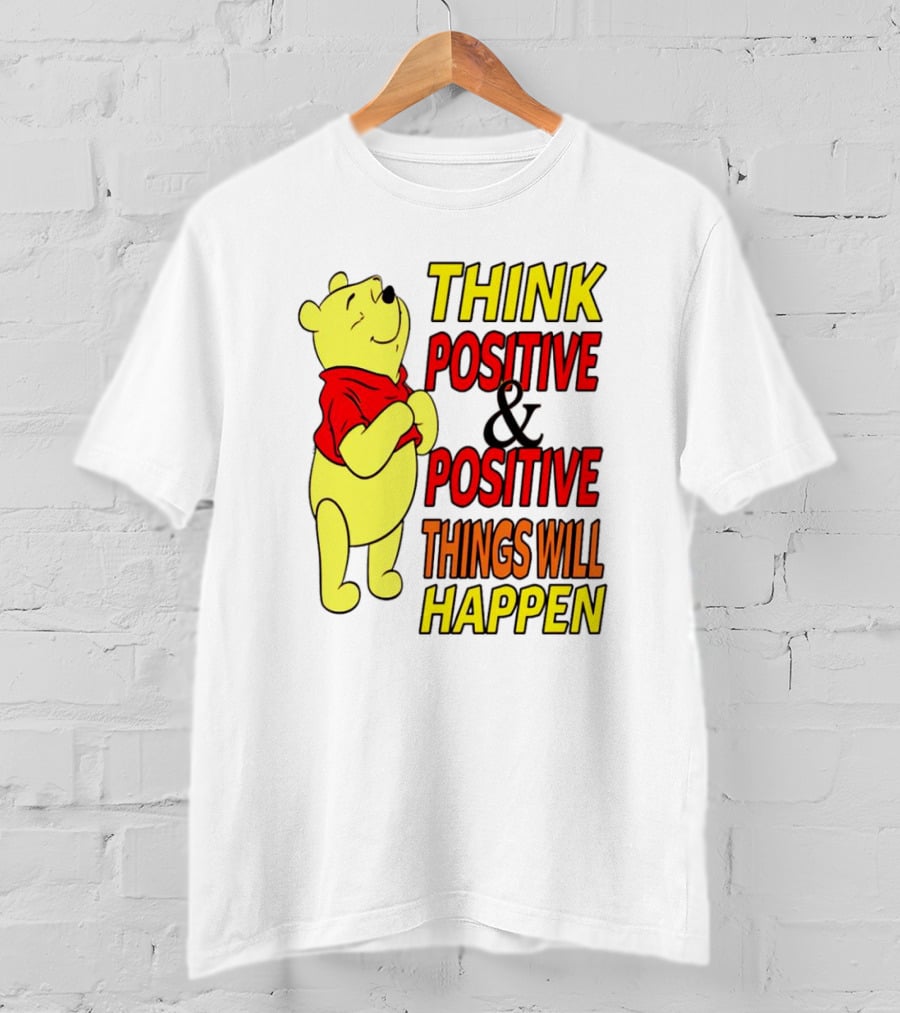 Think Positive And Positive Things Will Happen Winnie The Pooh T-Shirt