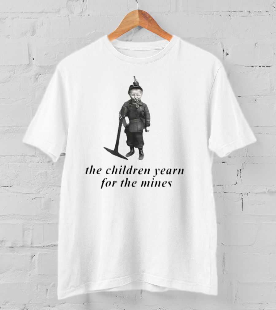 The Children Yearn For The Mines Nostalgic Worker T-Shirt