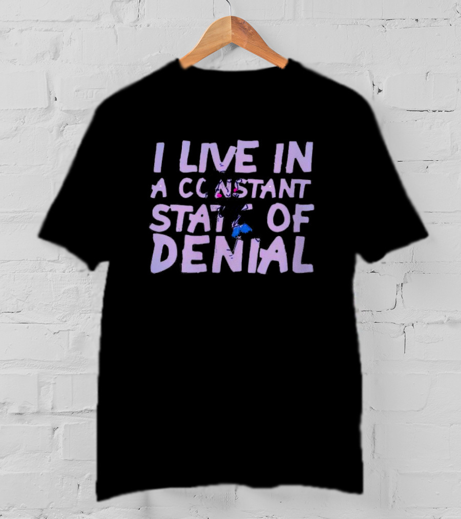 I Live In A Constant State Of Denial T-Shirt