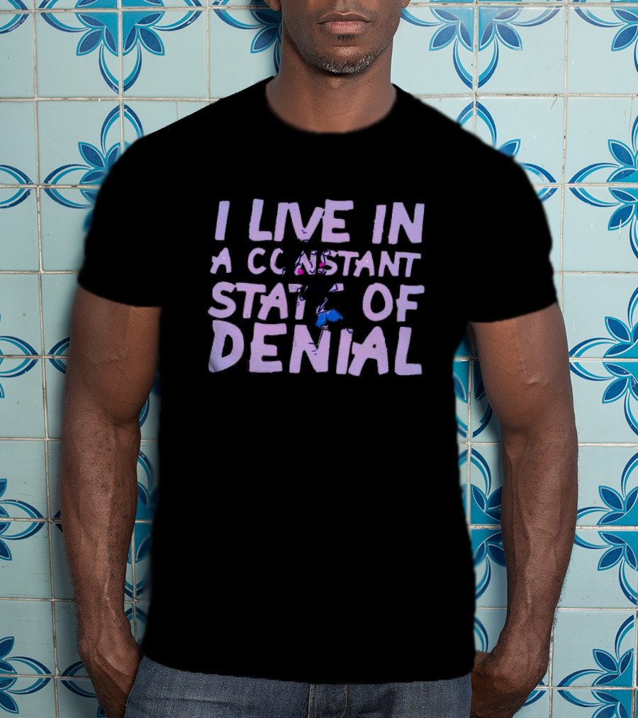 I Live In A Constant State Of Denial T-Shirt