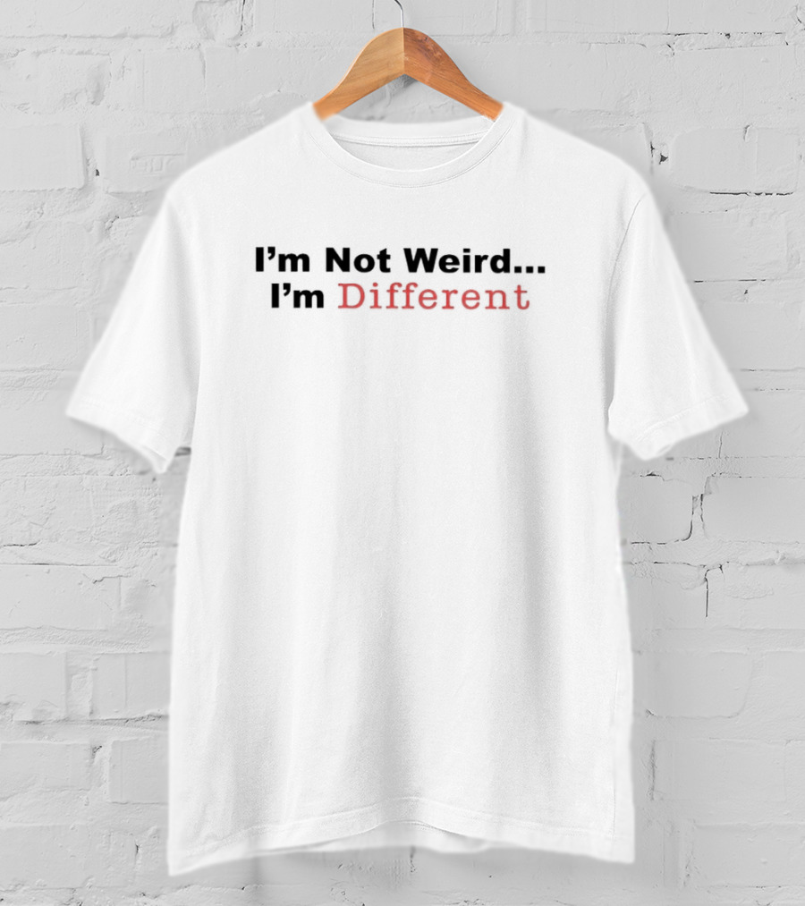 I'm Not Weird I'm Different T-Shirt