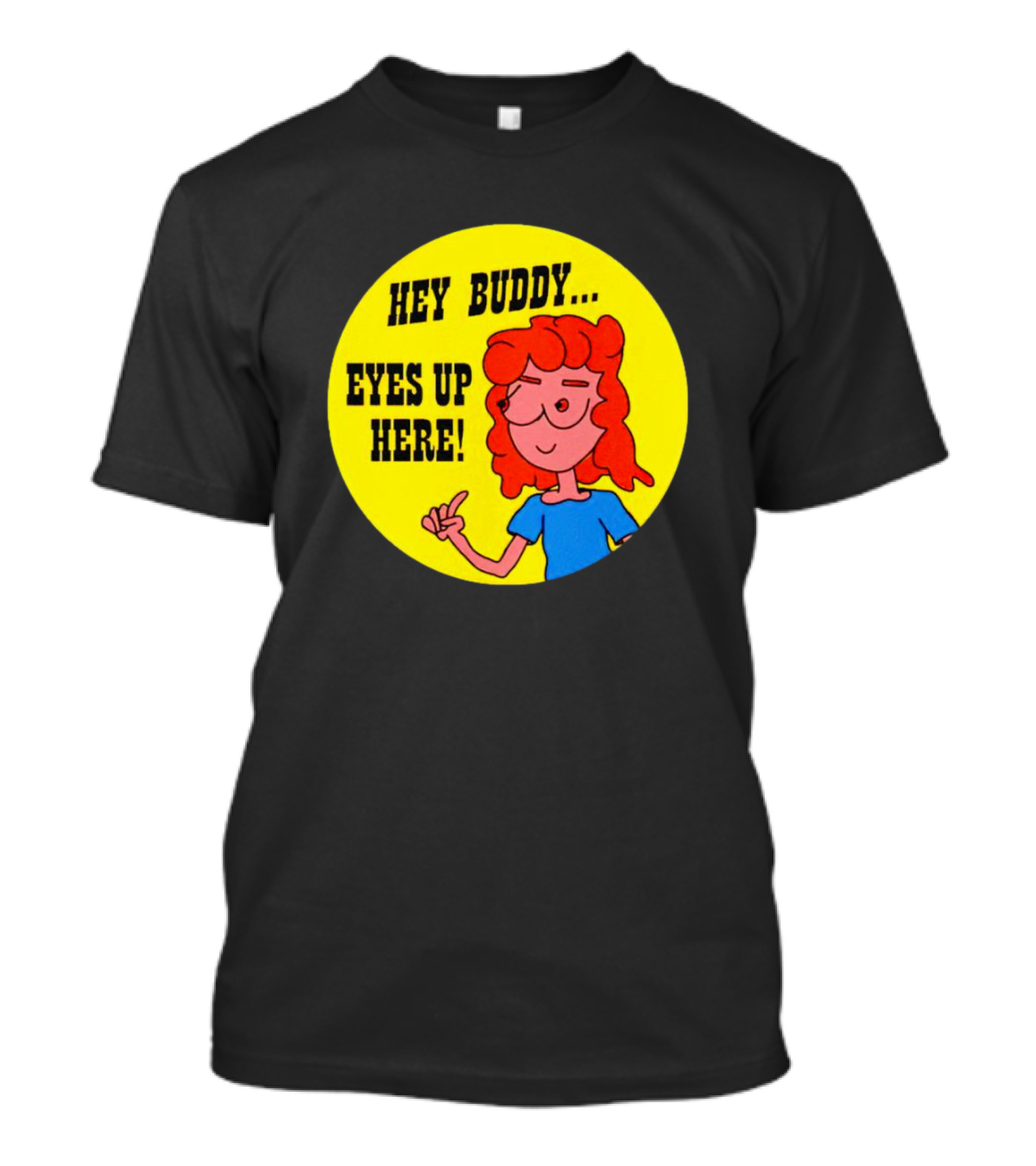 Hey Buddy Eyes Up Here Retro Cartoon Character T-Shirt