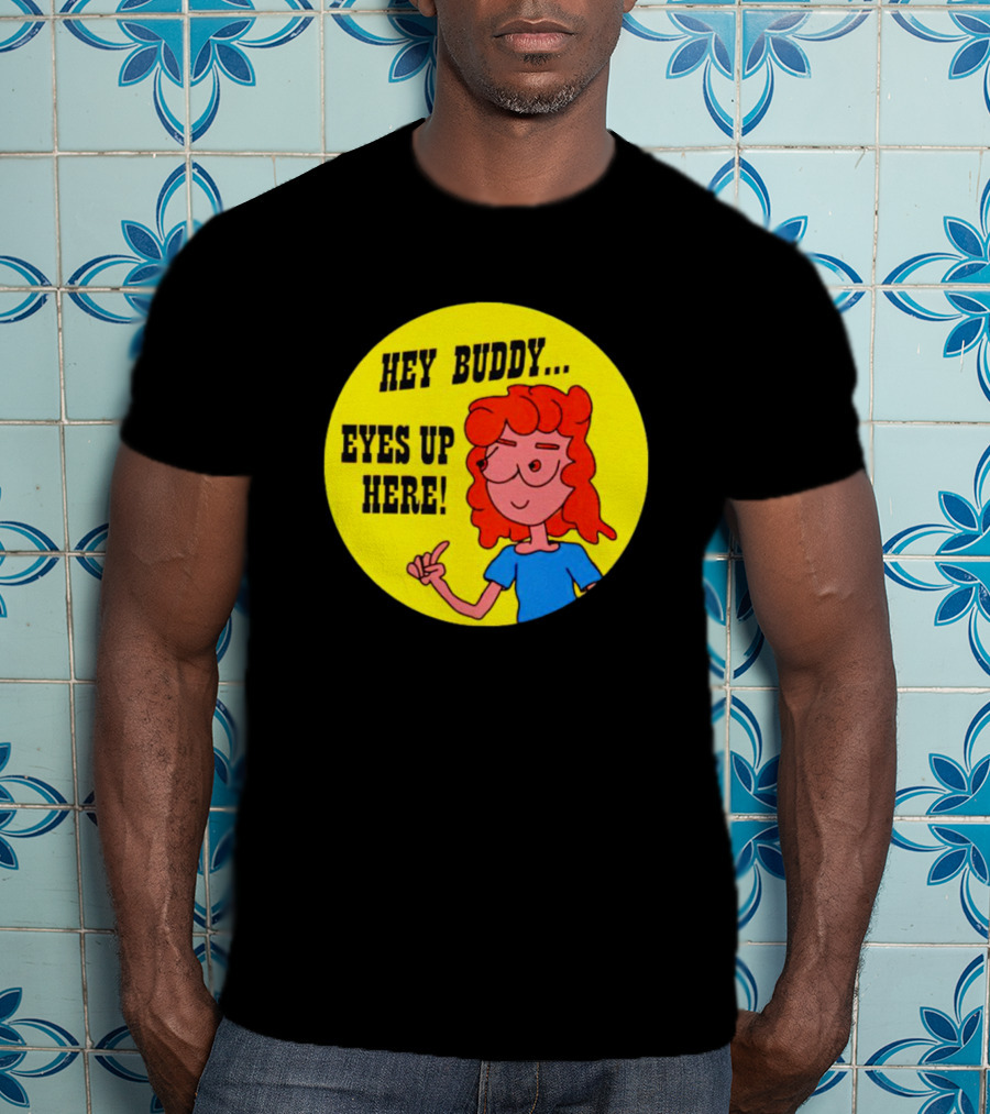 Hey Buddy Eyes Up Here Retro Cartoon Character T-Shirt
