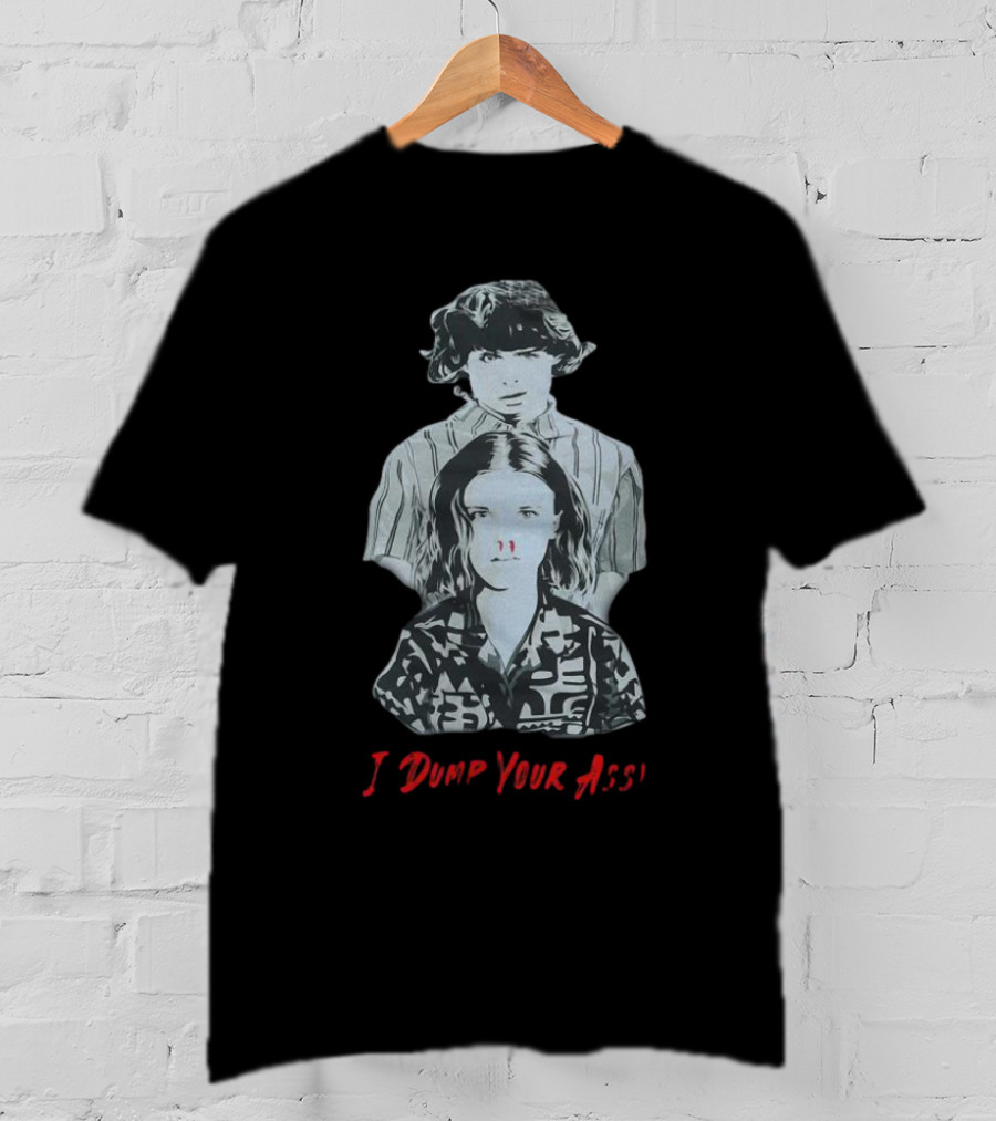 Stranger Things Season 3 Eleven And Mike I Dump Your Ass T-Shirt