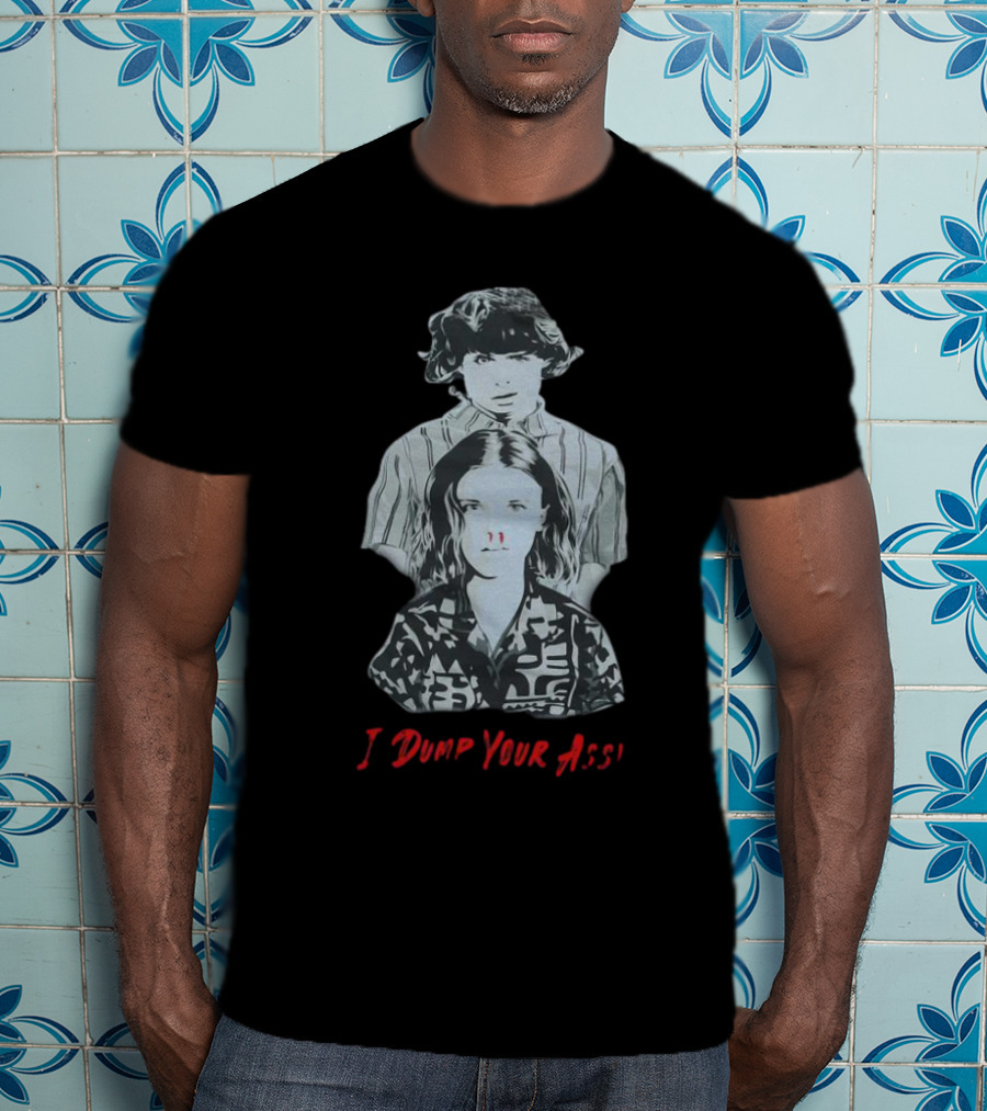 Stranger Things Season 3 Eleven And Mike I Dump Your Ass T-Shirt