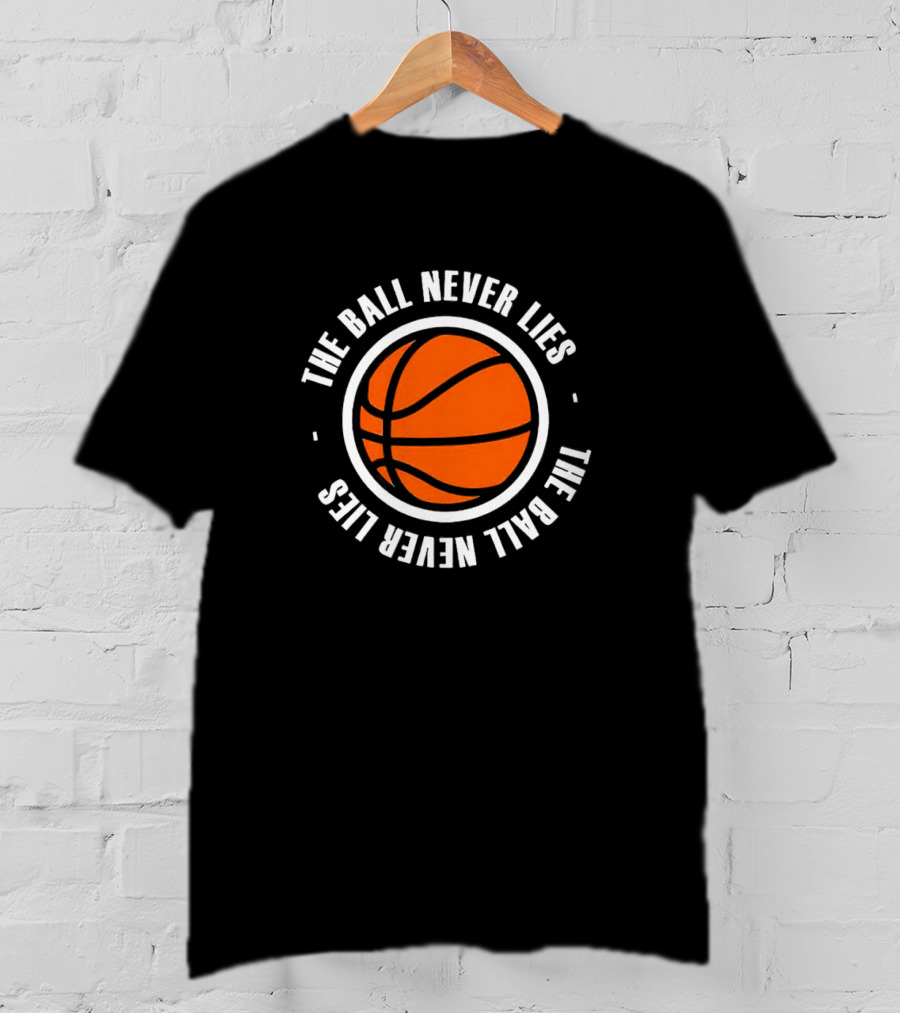 The Ball Never Lies Basketball T-Shirt