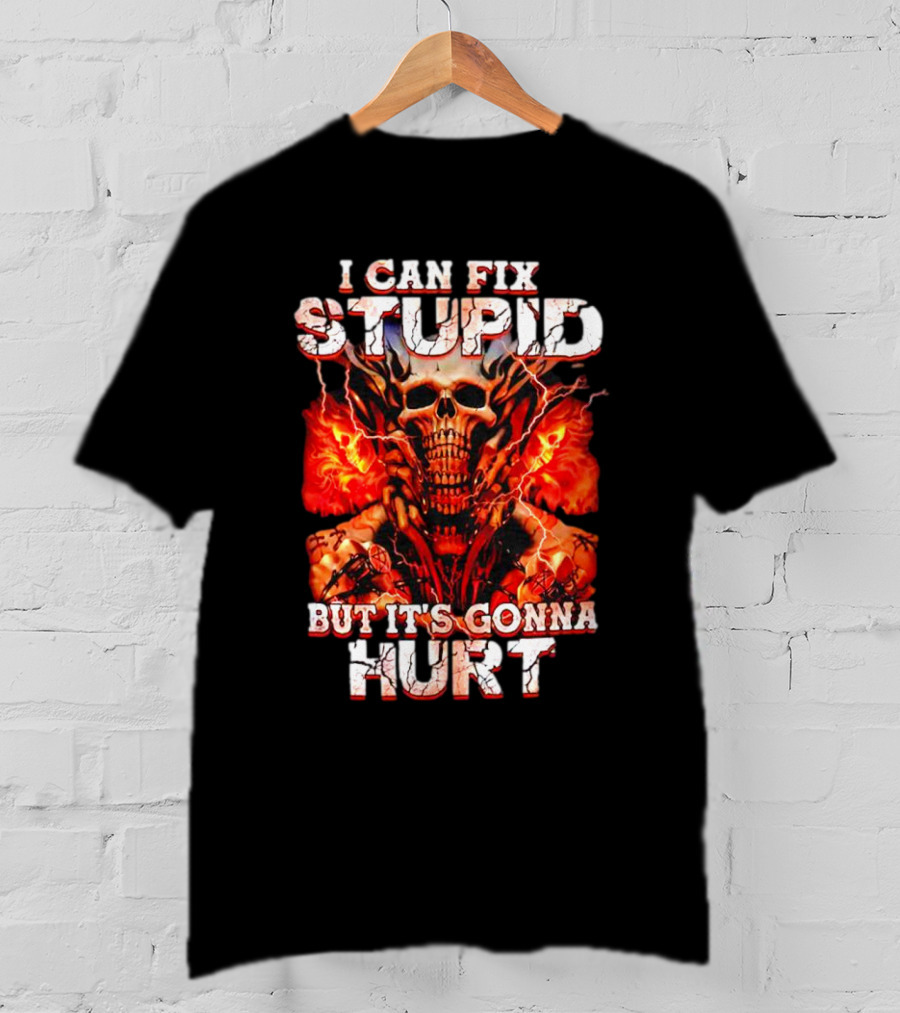 I Can Fix Stupid But It's Gonna Hurt Skull Flames Electricity T-Shirt