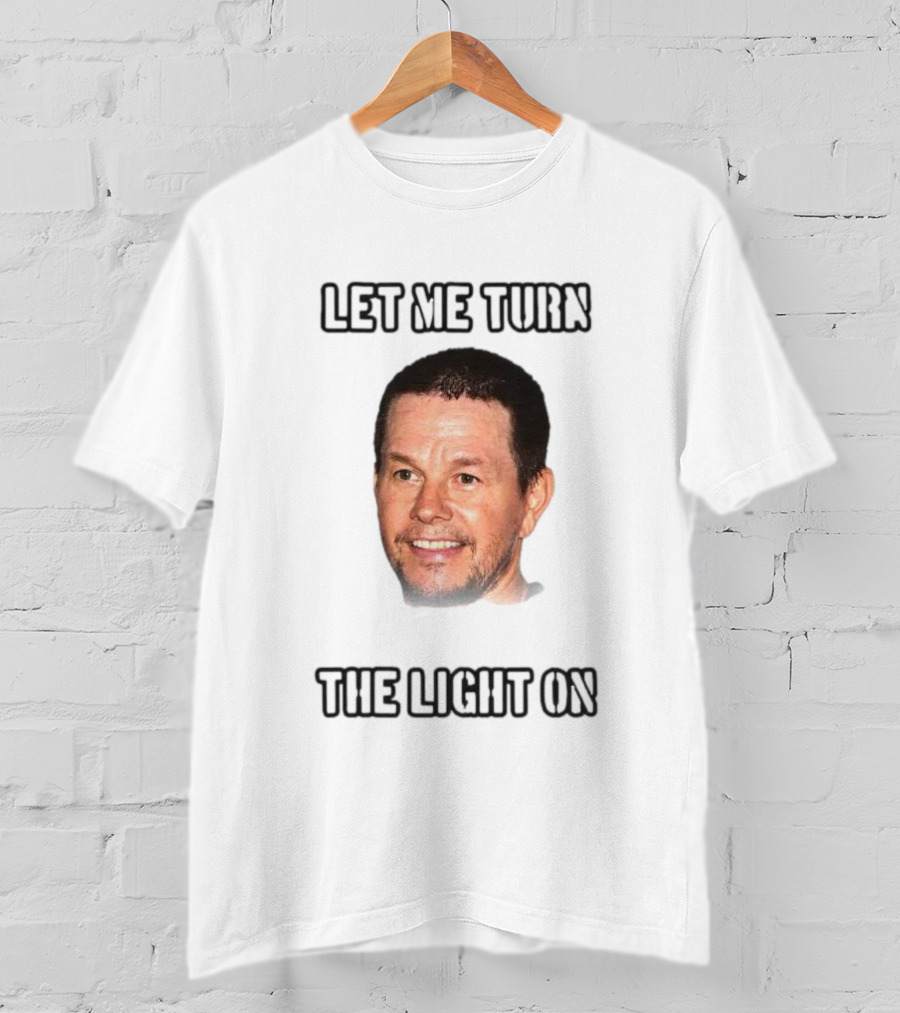 Mark Wahlberg Let Me Turn The Light On T-Shirt