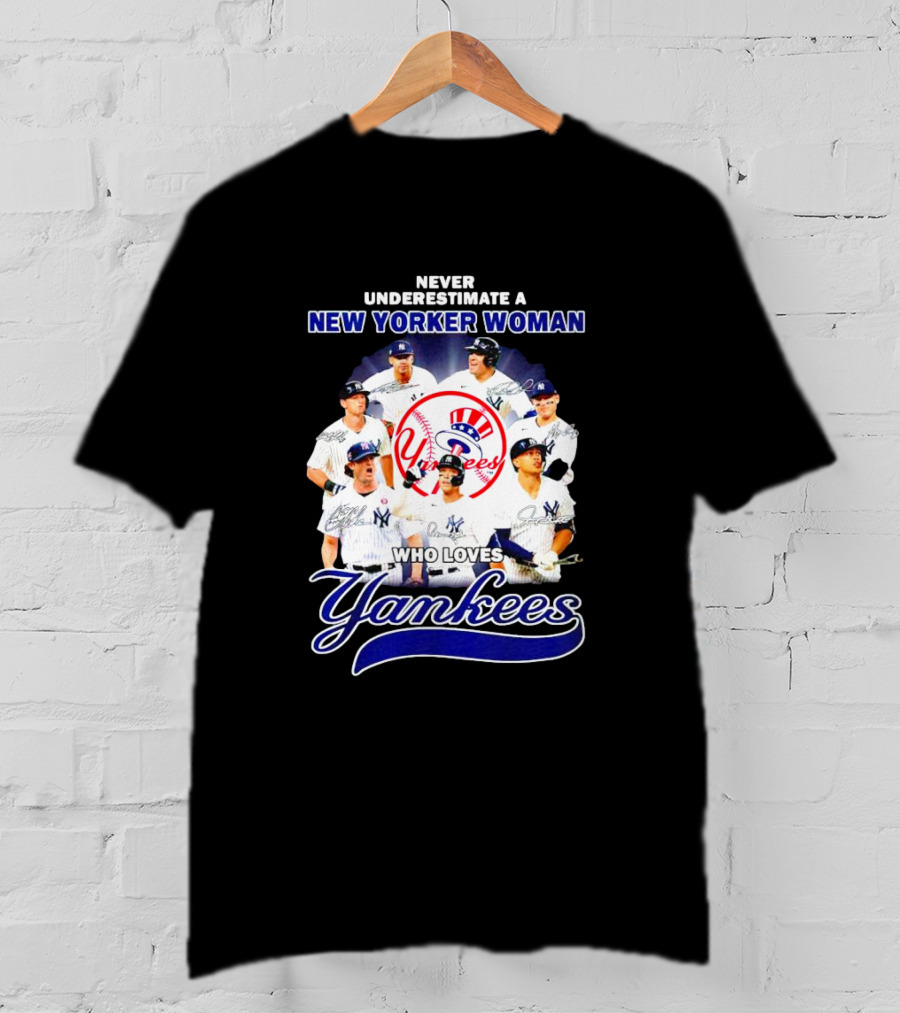 Never Underestimate A New Yorker Woman Who Loves Yankees Yankees Team Signatures T-Shirt