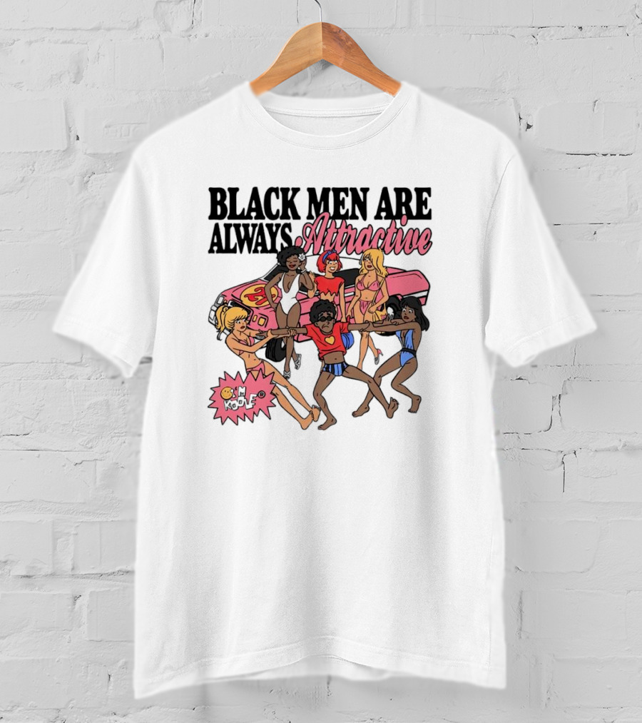 Black Men Are Always Attractive Pimp My Ride 24 T-Shirt