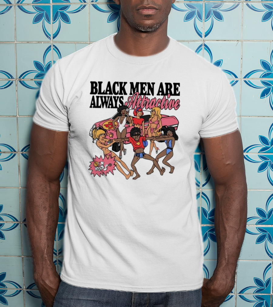 Black Men Are Always Attractive Pimp My Ride 24 T-Shirt