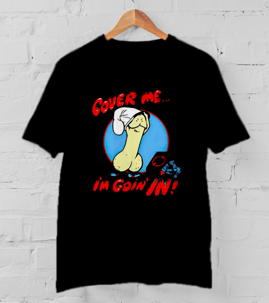 Cover Me I'm Goin' In Condom Sense T-Shirt