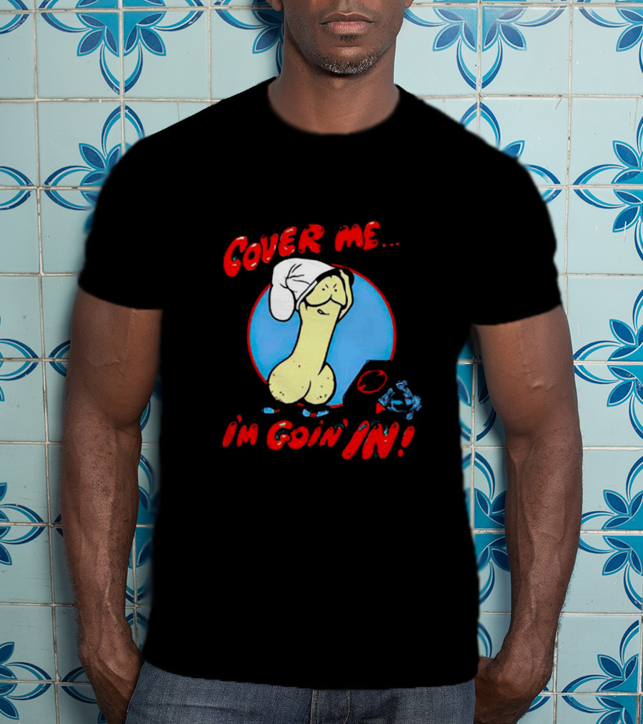 Cover Me I'm Goin' In Condom Sense T-Shirt