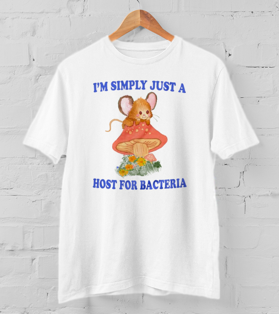 I'm Simply Just A Host For Bacteria Cute Mouse On Mushroom T-Shirt