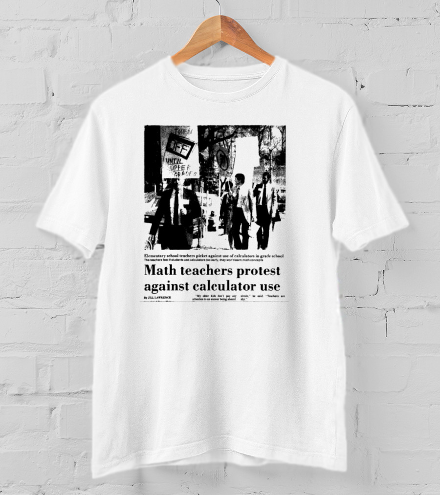 Math Teachers Protest Use Of Calculators In Elementary Schools T-Shirt