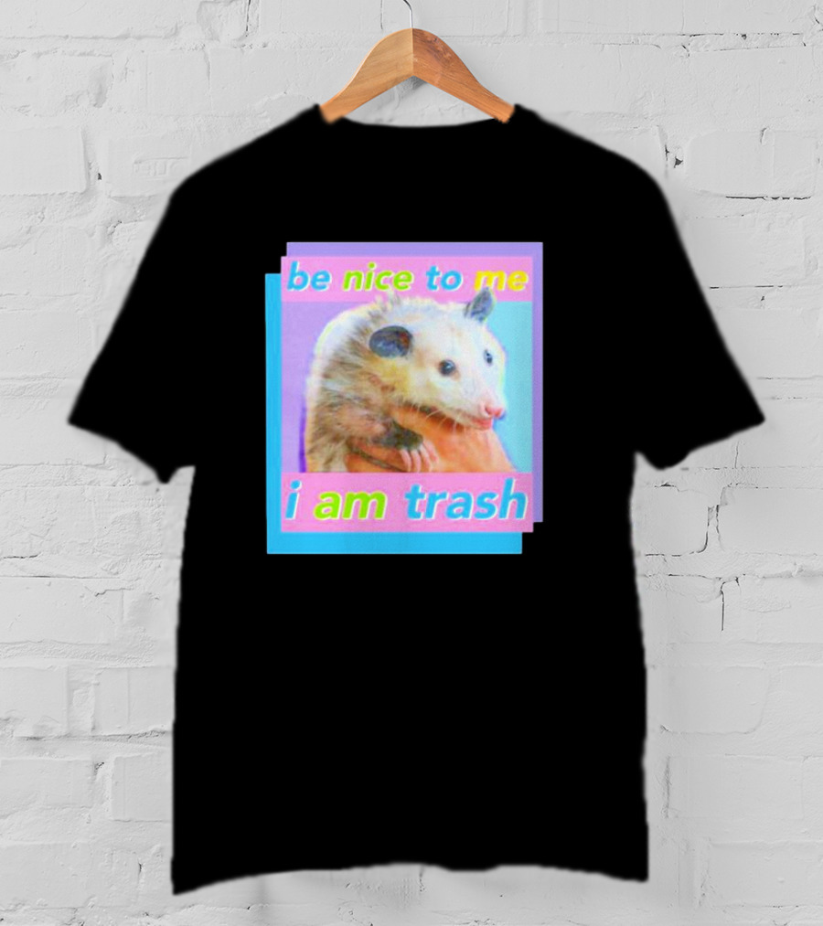 Be Nice To Me I Am Trash Opossum T-Shirt