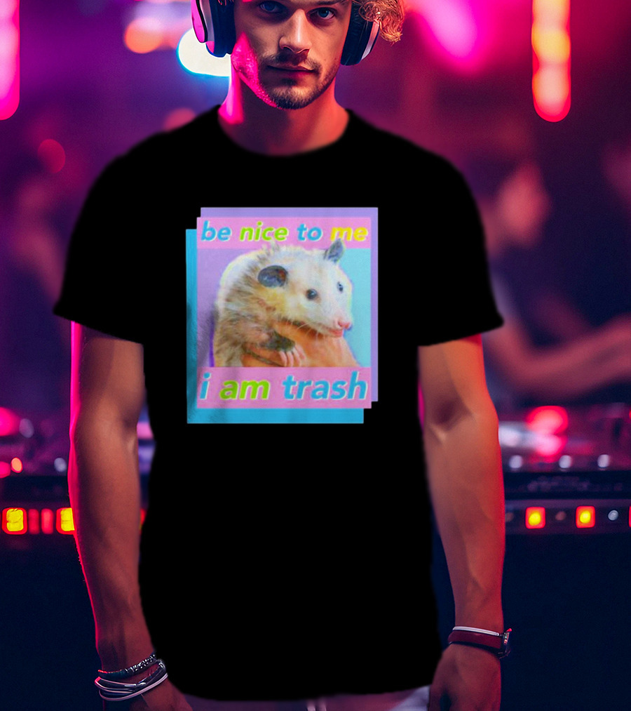 Be Nice To Me I Am Trash Opossum T-Shirt