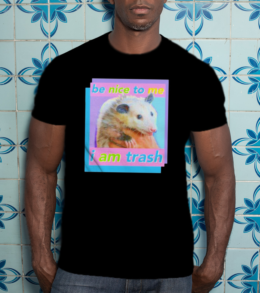 Be Nice To Me I Am Trash Opossum T-Shirt