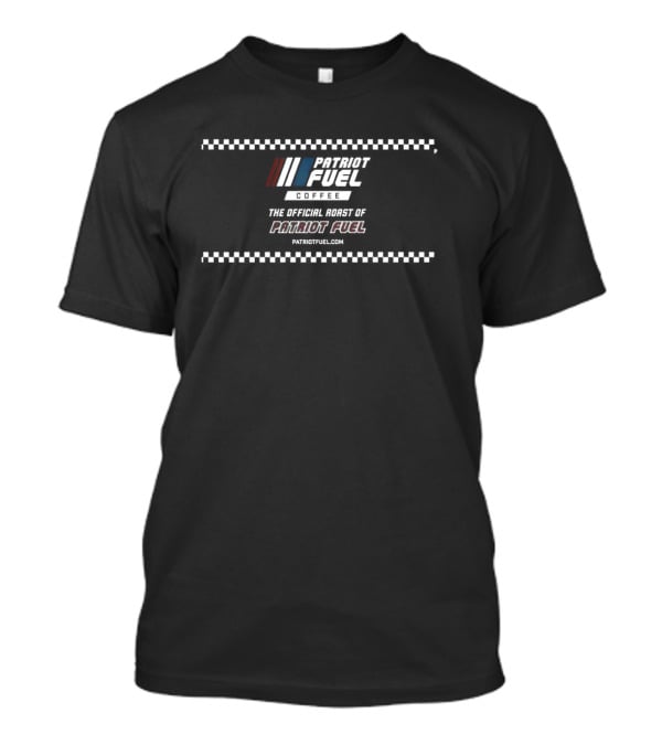 Patriot Fuel Coffee The Official Roast Of Patriot Fuel T-Shirt