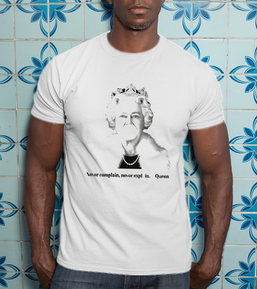 Queen Elizabeth Never Complain Never Explain Bubblegum Queen T-Shirt