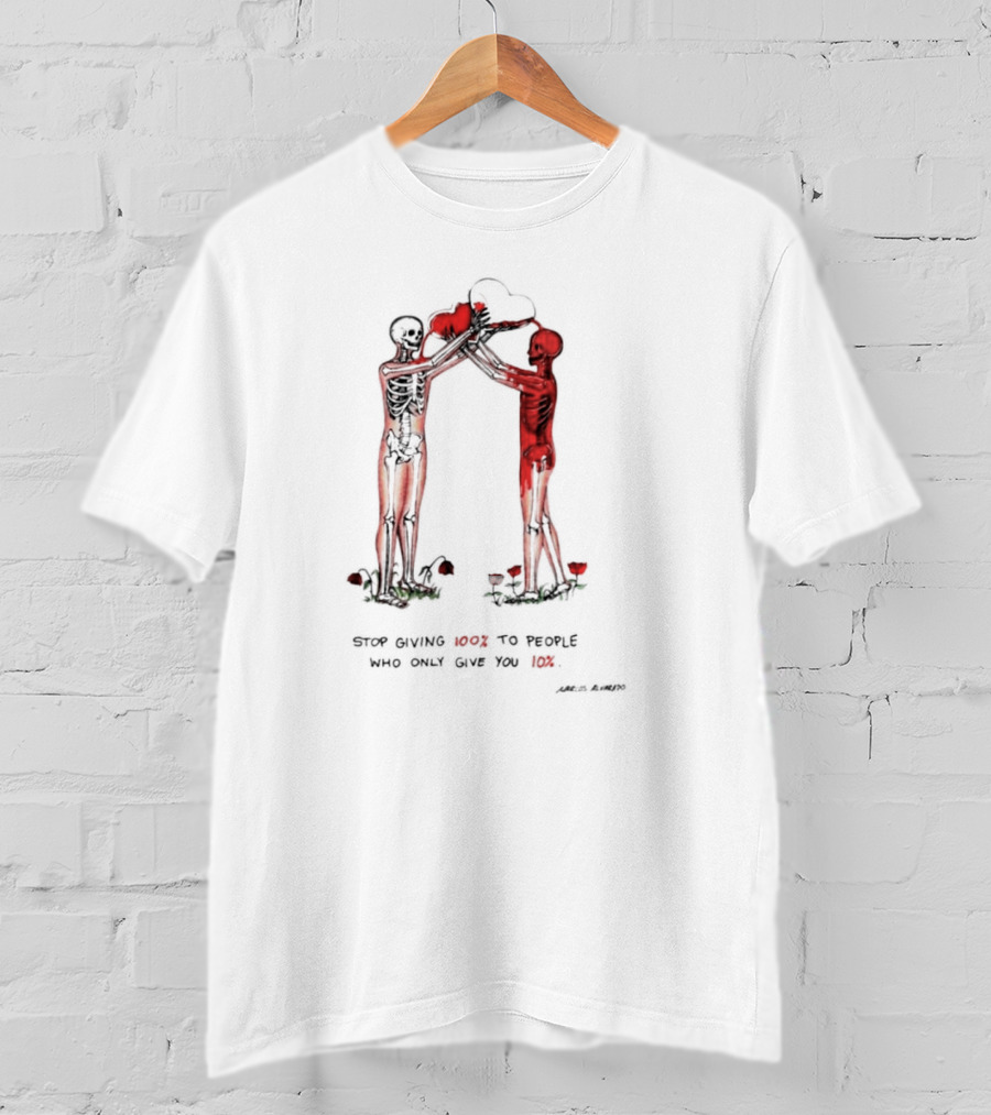 Stop Giving More To People Who Only Give You Less Skeletons Heart Flowers T-Shirt