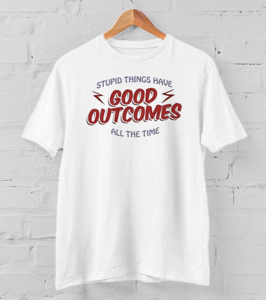 Stupid Things Have Good Outcomes All The Time Bright Red Lightning Accents T-Shirt