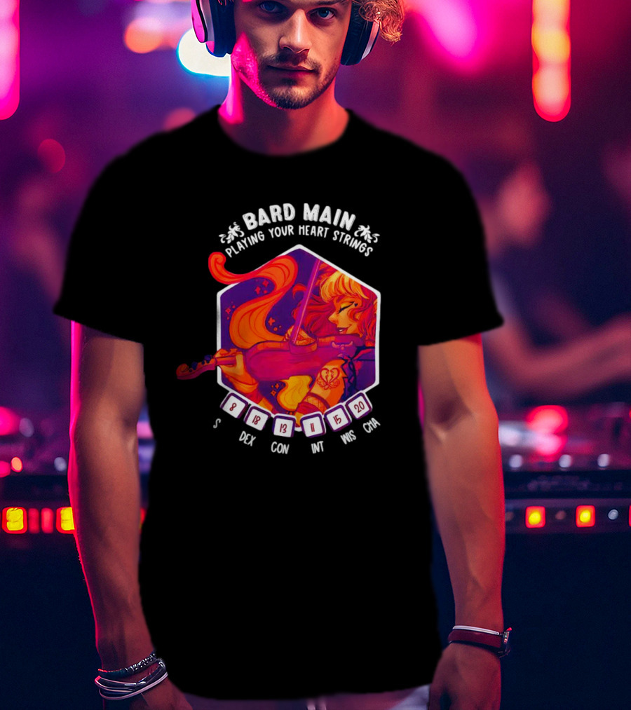 Bard Main Playing Your Heart Strings S DEX 18 CON 13 INT 11 WIS 15 CHA 20 T-Shirt