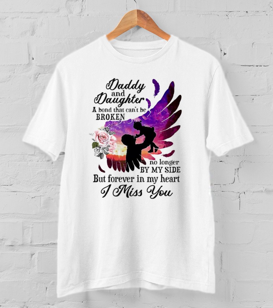 Daddy And Daughter A Bond That Can’t Be Broken I Miss You T-Shirt