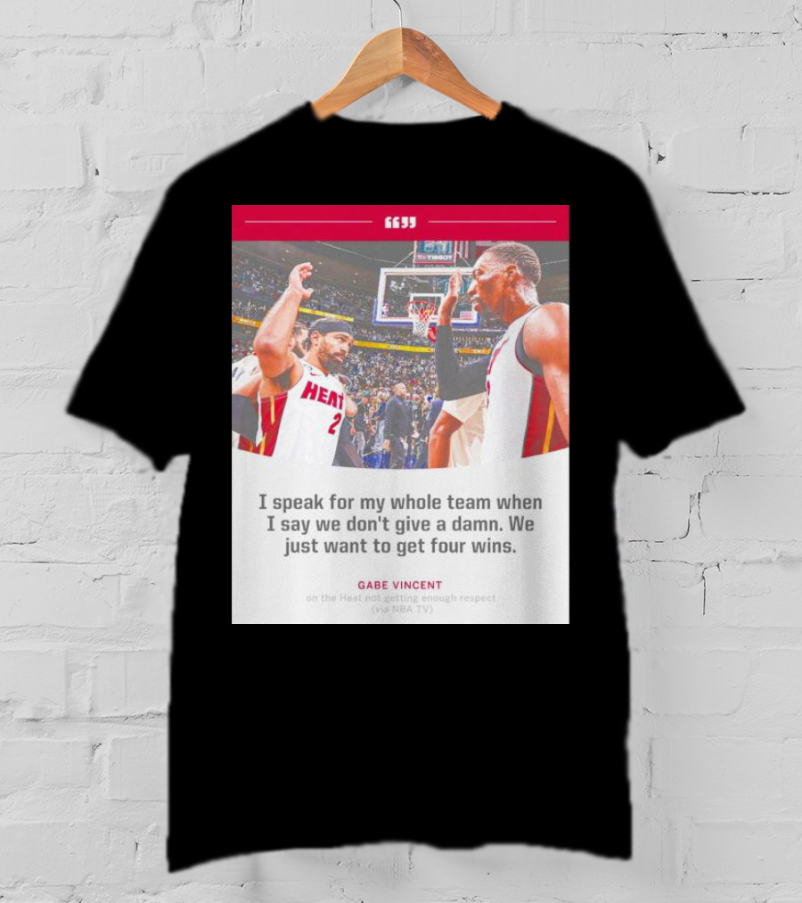Gabe Vincent Miami Heat Quote Four Wins Team Respect NBA TV T-Shirt