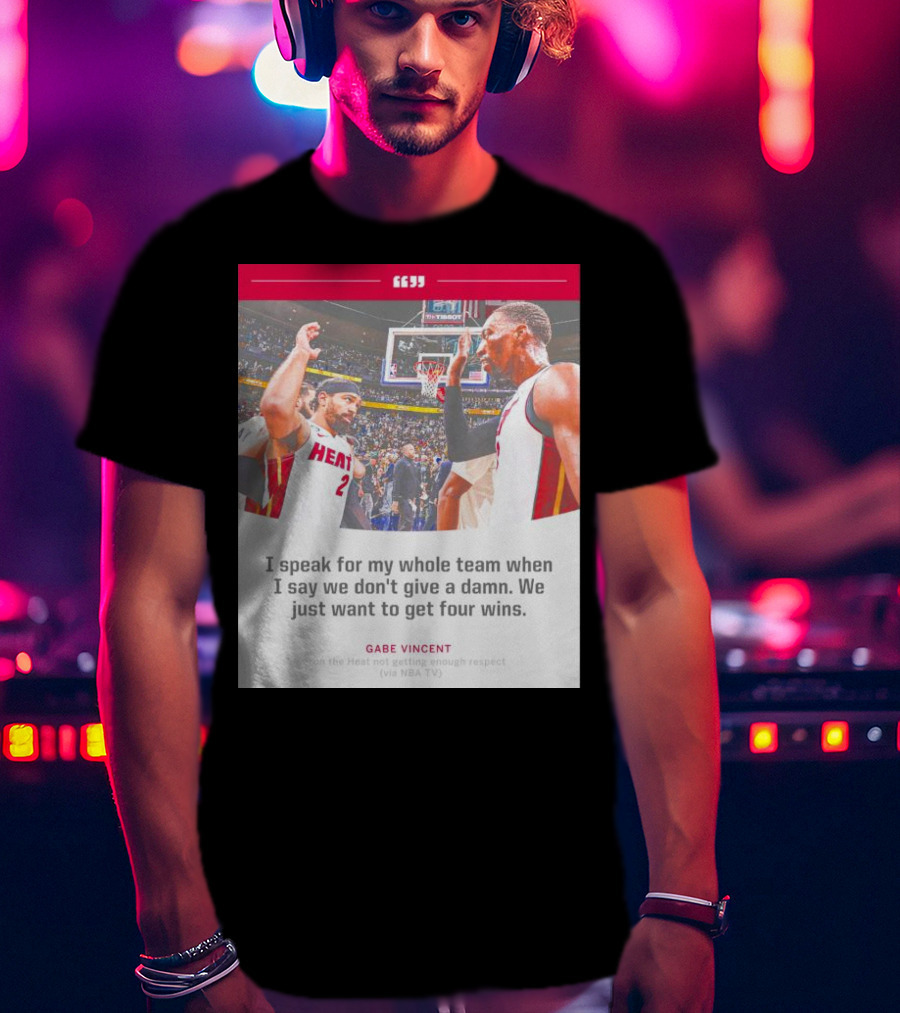 Gabe Vincent Miami Heat Quote Four Wins Team Respect NBA TV T-Shirt