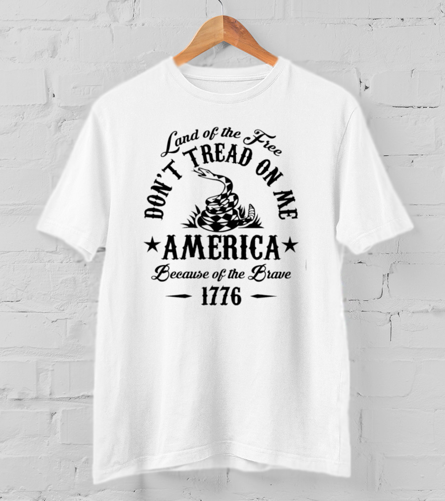 Land Of The Free Don't Tread On Me America Because Of The Brave 1776 T-Shirt