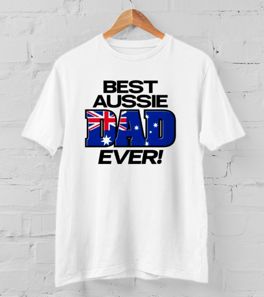Best Aussie Dad Ever Fathers Day Australian Flag T-Shirt