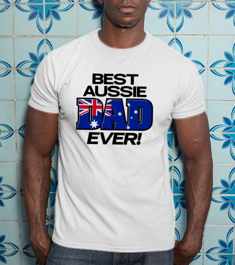 Best Aussie Dad Ever Fathers Day Australian Flag T-Shirt